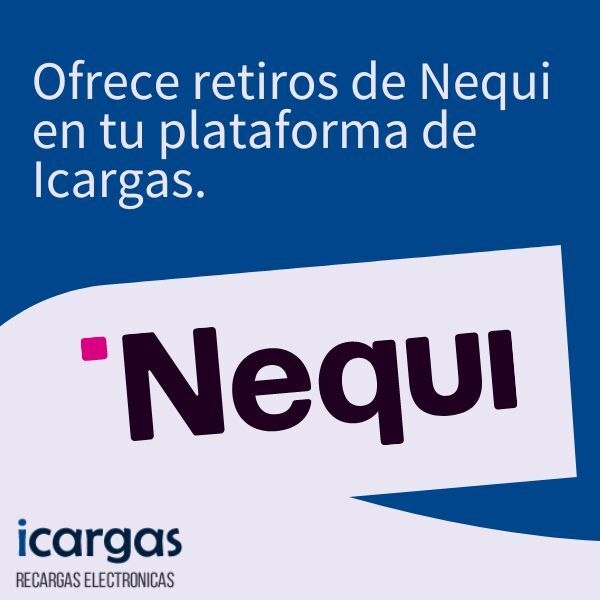 ¿Nequi Retiros? Ofrece retiros nequi desde la plataforma de icargas